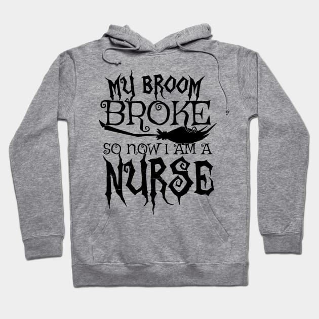 My Broom Broke So Now I Am A Nurse - Halloween design Hoodie by theodoros20